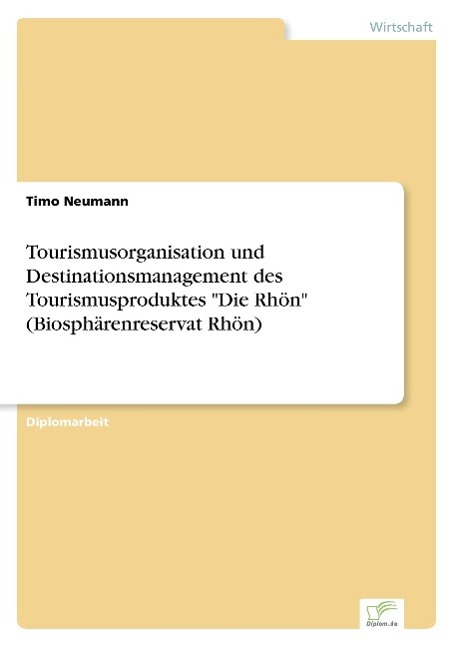 Tourismusorganisation und Destinationsmanagement des Tourismusproduktes "Die Rhön" (Biosphärenreservat Rhön)