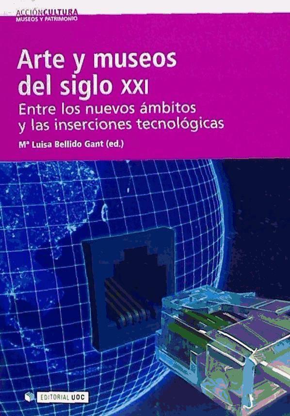 Arte y museos del siglo XXI : entre los nuevos ámbitos y las inserciones tecnológicas