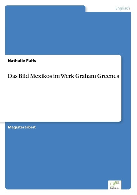 Das Bild Mexikos im Werk Graham Greenes