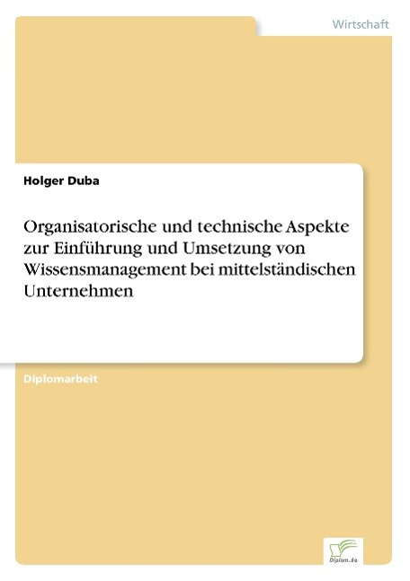 Organisatorische und technische Aspekte zur Einführung und Umsetzung von Wissensmanagement bei mittelständischen Unternehmen