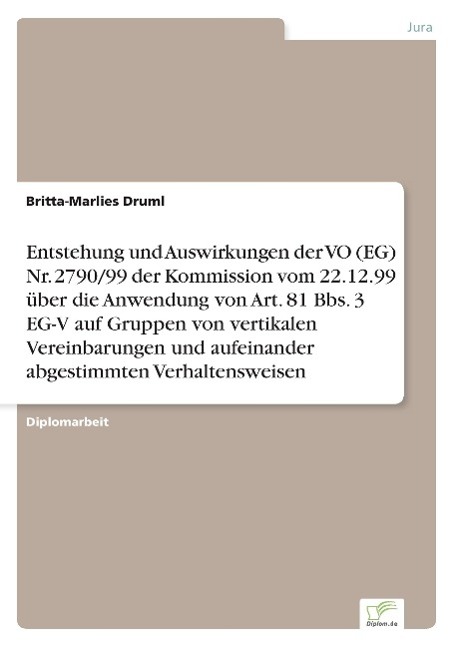 Entstehung und Auswirkungen der VO (EG) Nr. 2790/99 der Kommission vom 22.12.99 über die Anwendung von Art. 81 Bbs. 3 EG-V auf Gruppen von vertikalen Vereinbarungen und aufeinander abgestimmten Verhaltensweisen