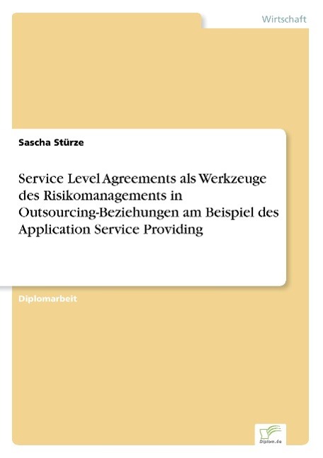 Service Level Agreements als Werkzeuge des Risikomanagements in Outsourcing-Beziehungen am Beispiel des Application Service Providing