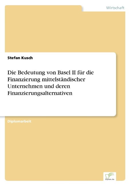 Die Bedeutung von Basel II für die Finanzierung mittelständischer Unternehmen und deren Finanzierungsalternativen