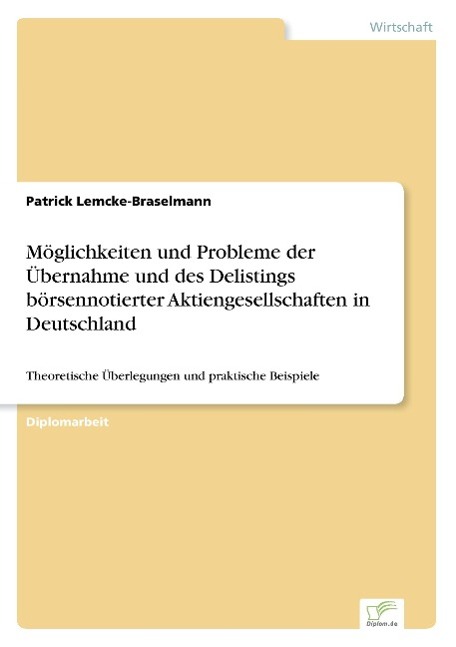 Möglichkeiten und Probleme der Übernahme und des Delistings börsennotierter Aktiengesellschaften in Deutschland