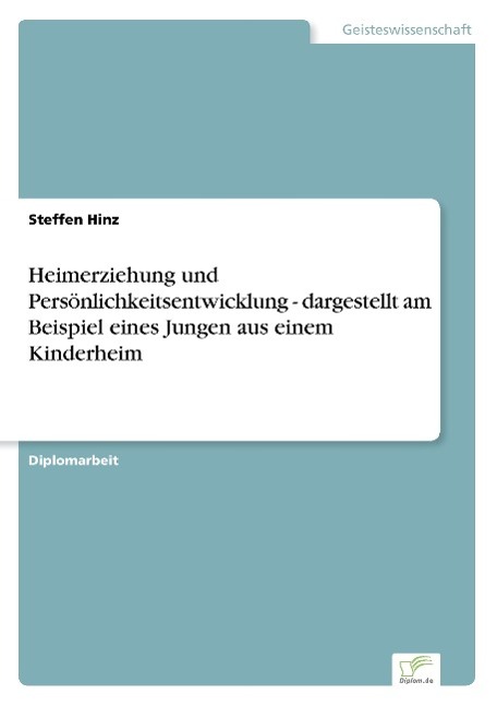 Heimerziehung und Persönlichkeitsentwicklung - dargestellt am Beispiel eines Jungen aus einem Kinderheim