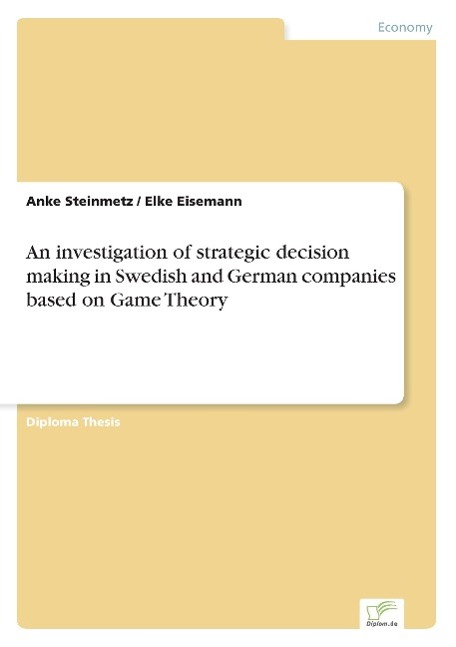 An investigation of strategic decision making in Swedish and German companies based on Game Theory