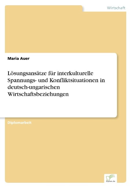 Lösungsansätze für interkulturelle Spannungs- und Konfliktsituationen in deutsch-ungarischen Wirtschaftsbeziehungen