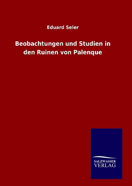 Beobachtungen und Studien in den Ruinen von Palenque