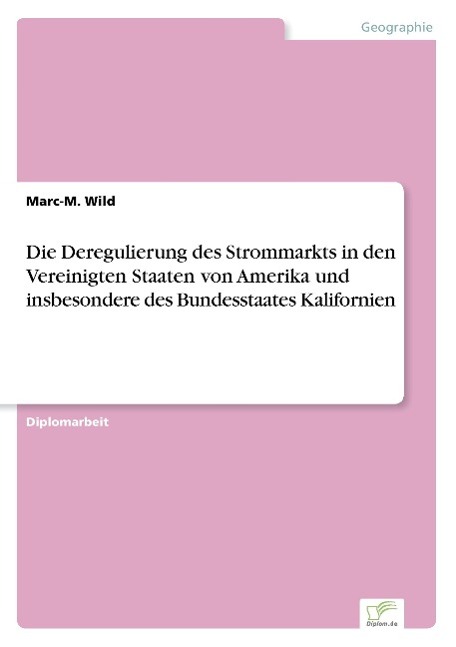 Die Deregulierung des Strommarkts in den Vereinigten Staaten von Amerika und insbesondere des Bundesstaates Kalifornien