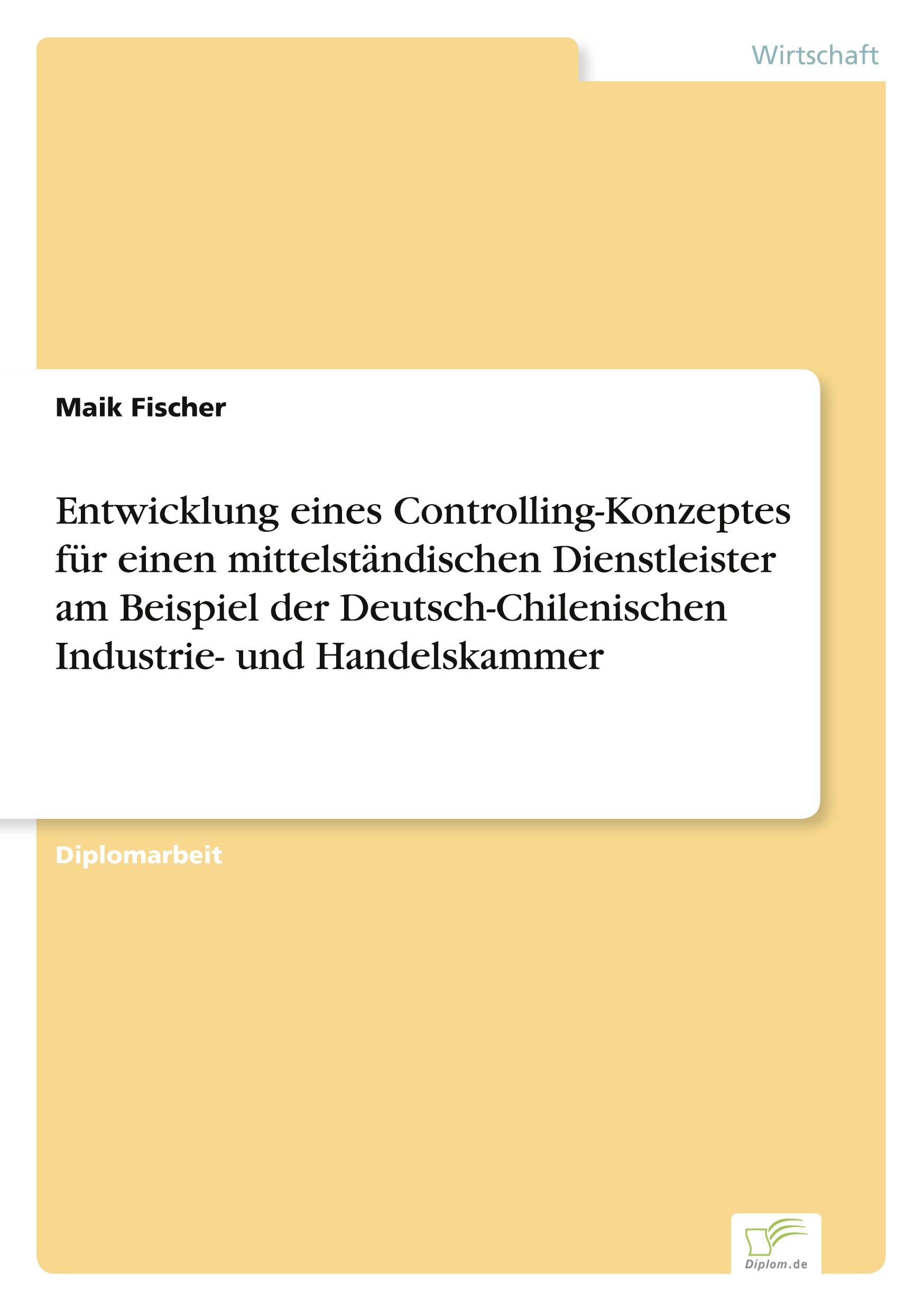 Entwicklung eines Controlling-Konzeptes für einen mittelständischen Dienstleister am Beispiel der Deutsch-Chilenischen Industrie- und Handelskammer