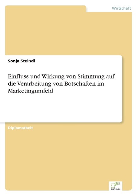 Einfluss und Wirkung von Stimmung auf die Verarbeitung von Botschaften im Marketingumfeld