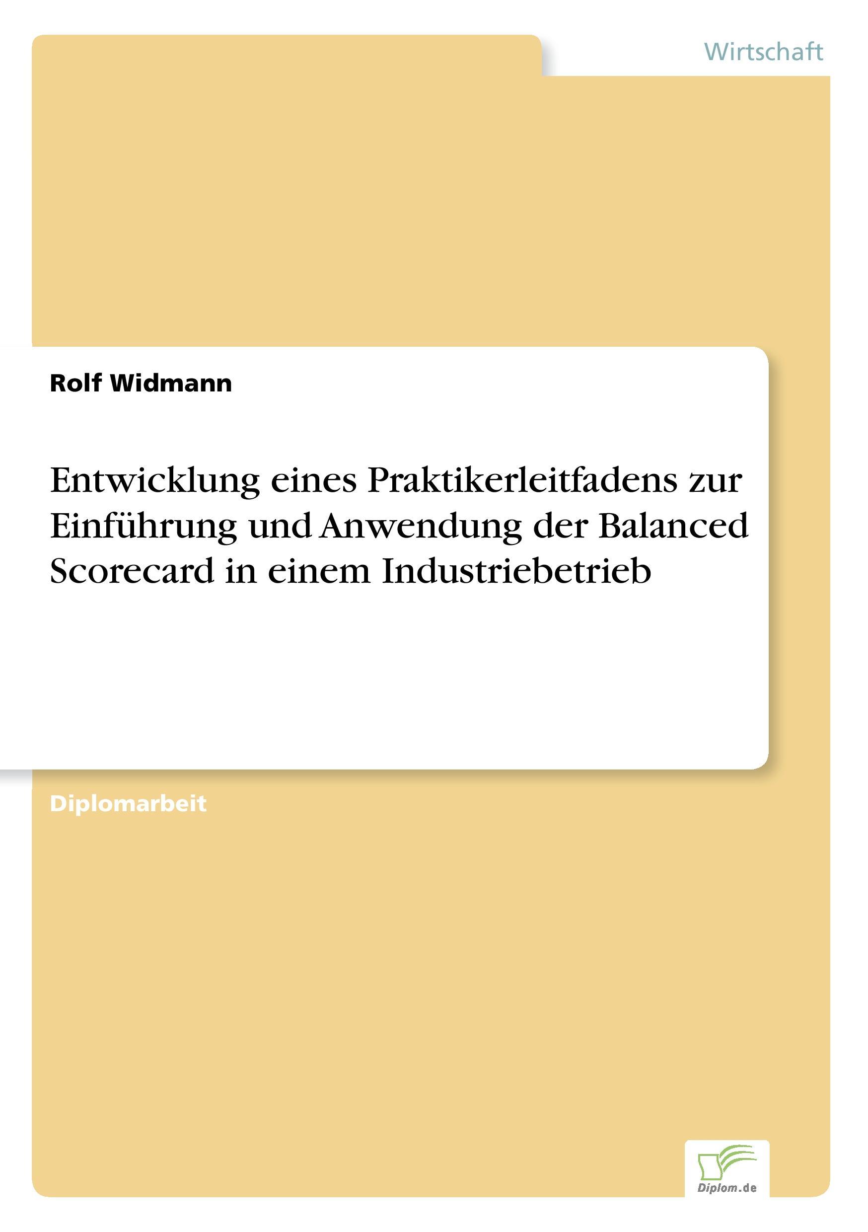 Entwicklung eines Praktikerleitfadens zur Einführung und Anwendung der Balanced Scorecard in einem Industriebetrieb