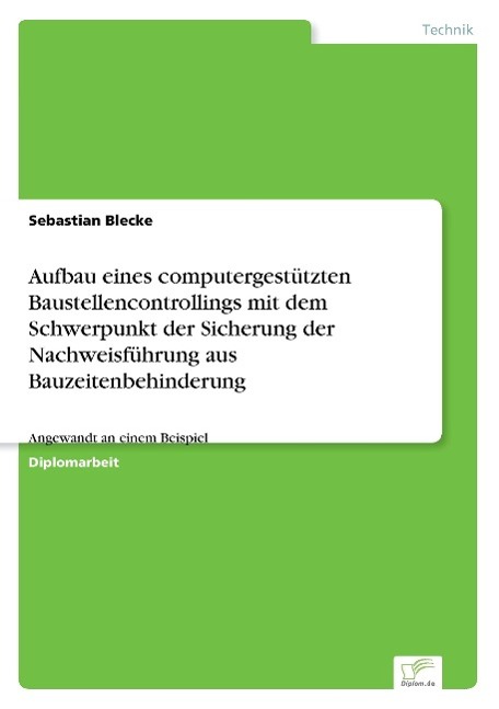 Aufbau eines computergestützten Baustellencontrollings mit dem Schwerpunkt der Sicherung der Nachweisführung aus Bauzeitenbehinderung