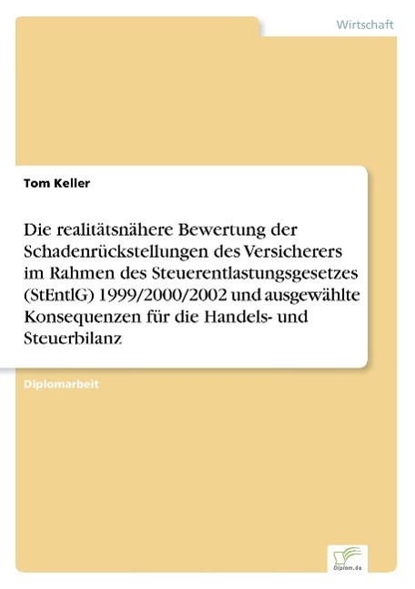 Die realitätsnähere Bewertung der Schadenrückstellungen des Versicherers im Rahmen  des Steuerentlastungsgesetzes (StEntlG) 1999/2000/2002 und ausgewählte Konsequenzen für die Handels- und Steuerbilanz