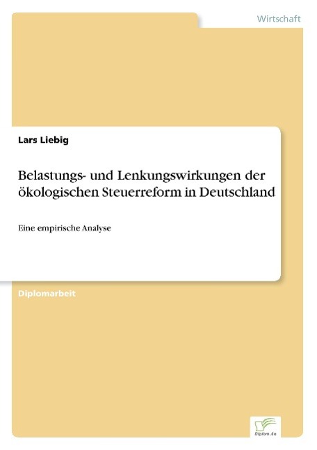 Belastungs- und Lenkungswirkungen der ökologischen Steuerreform in Deutschland