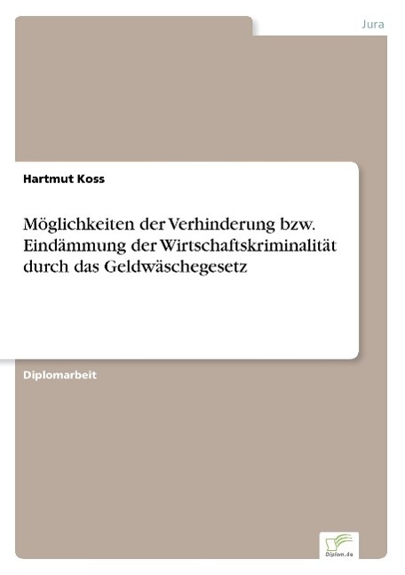 Möglichkeiten der Verhinderung bzw. Eindämmung der Wirtschaftskriminalität durch das Geldwäschegesetz