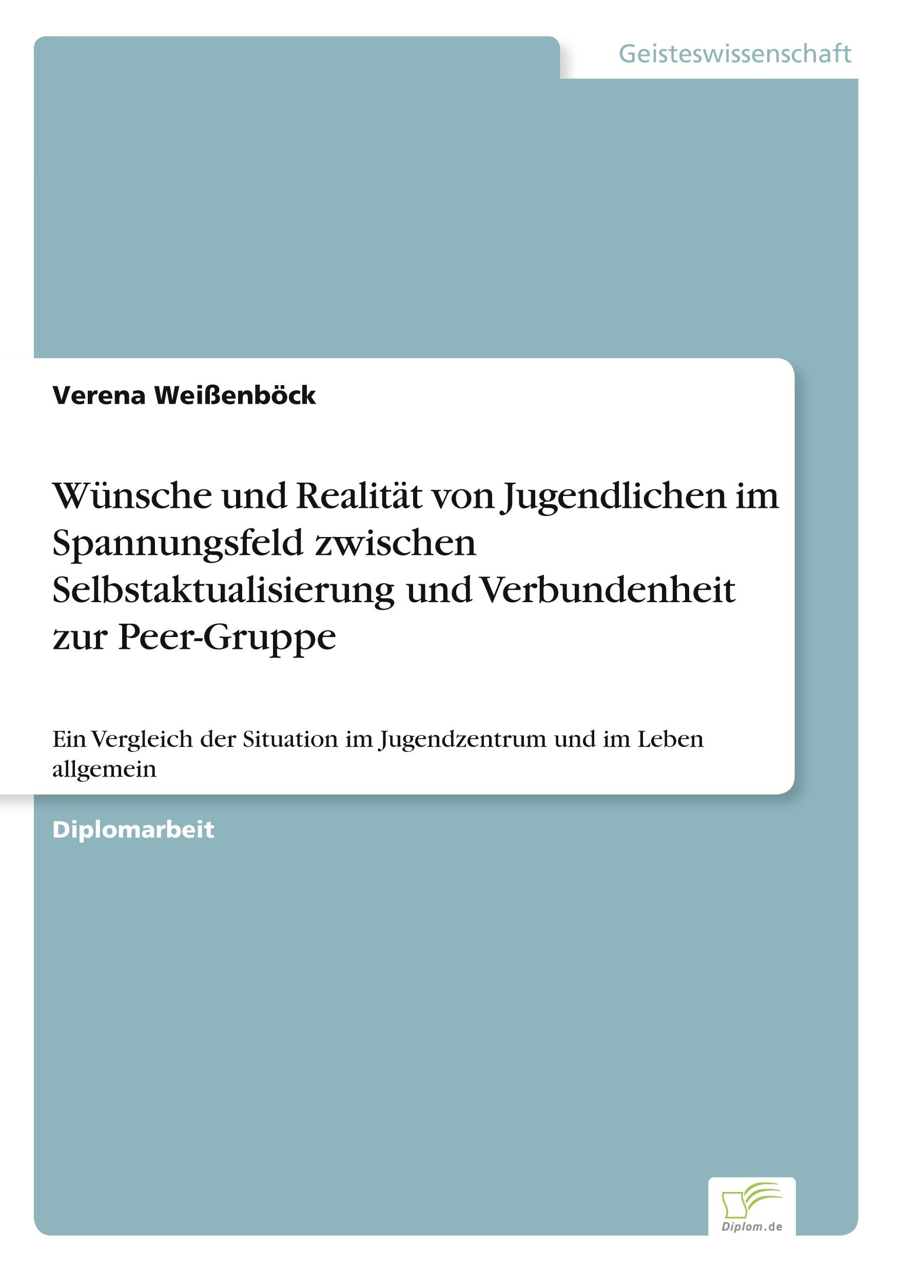 Wünsche und Realität von Jugendlichen im Spannungsfeld zwischen Selbstaktualisierung und Verbundenheit zur Peer-Gruppe