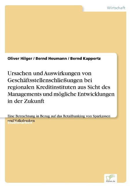 Ursachen und Auswirkungen von Geschäftsstellenschließungen bei regionalen Kreditinstituten aus Sicht des Managements und mögliche Entwicklungen in der Zukunft