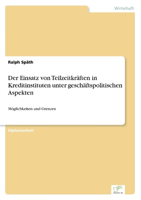 Der Einsatz von Teilzeitkräften in Kreditinstituten unter geschäftspolitischen Aspekten