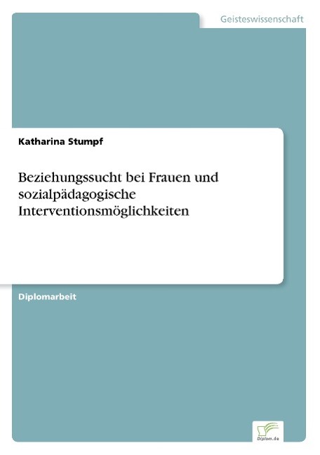 Beziehungssucht bei Frauen und sozialpädagogische Interventionsmöglichkeiten