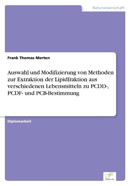 Auswahl und Modifizierung von Methoden zur Extraktion der Lipidfraktion aus verschiedenen Lebensmitteln zu PCDD-, PCDF- und PCB-Bestimmung