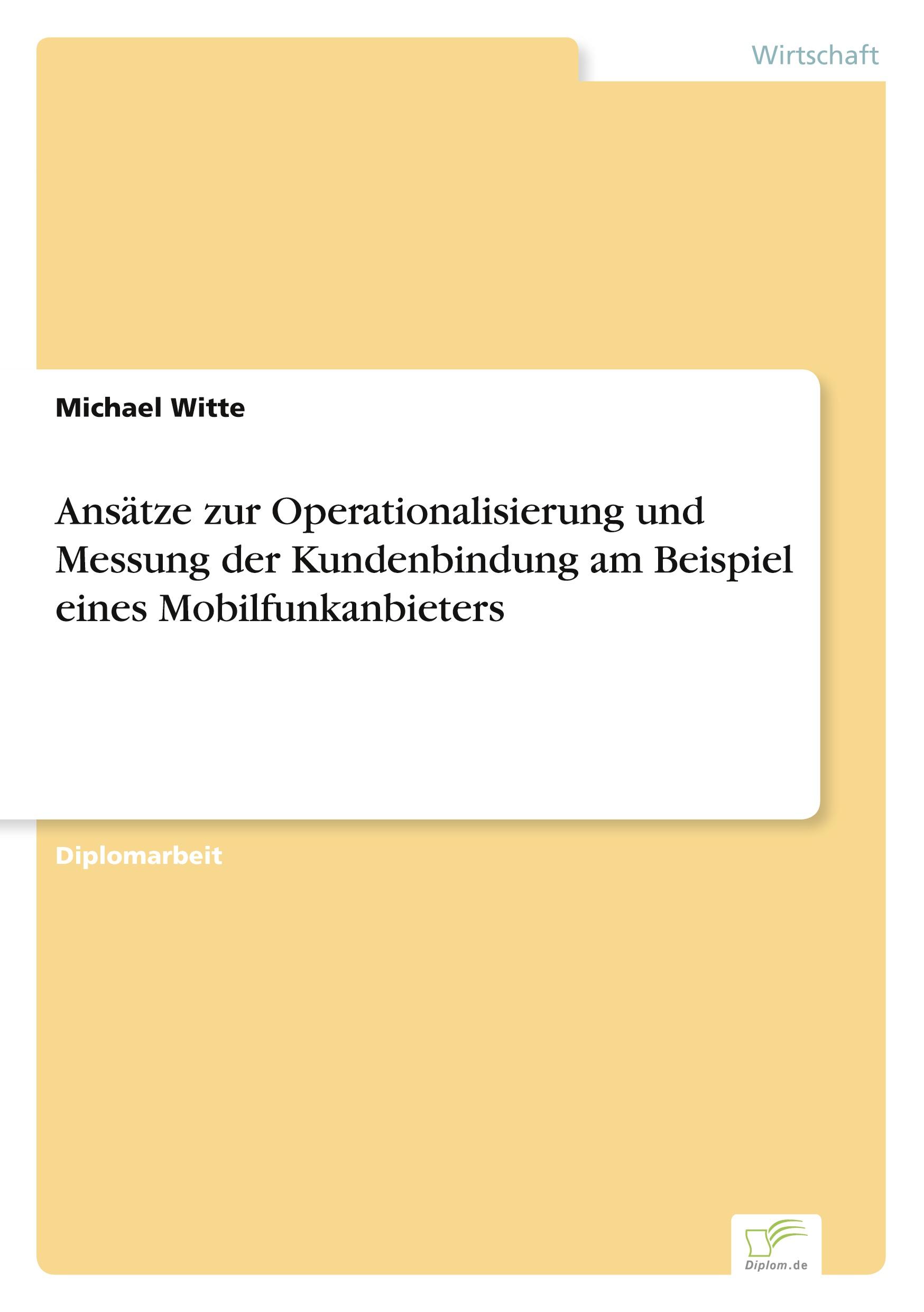 Ansätze zur Operationalisierung und Messung der Kundenbindung am Beispiel eines Mobilfunkanbieters