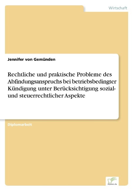 Rechtliche und praktische Probleme des Abfindungsanspruchs bei betriebsbedingter Kündigung unter Berücksichtigung sozial- und steuerrechtlicher Aspekte