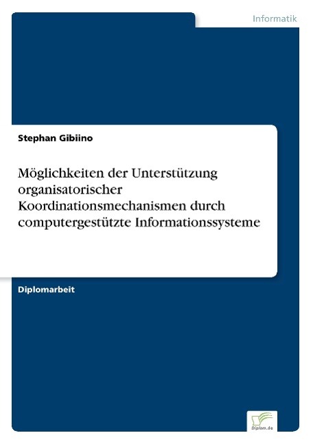 Möglichkeiten der Unterstützung organisatorischer Koordinationsmechanismen durch computergestützte Informationssysteme