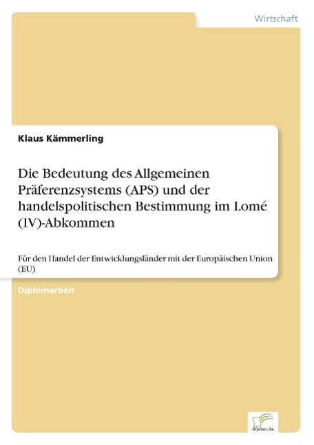 Die Bedeutung des Allgemeinen Präferenzsystems (APS) und der handelspolitischen Bestimmung im Lomé (IV)-Abkommen