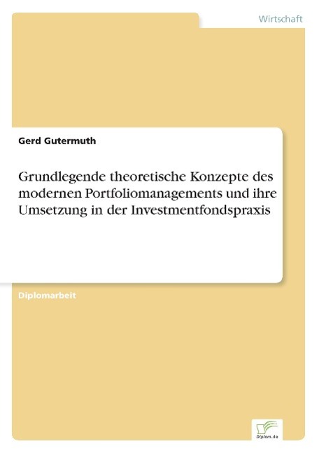 Grundlegende theoretische Konzepte des modernen Portfoliomanagements und ihre Umsetzung in der Investmentfondspraxis