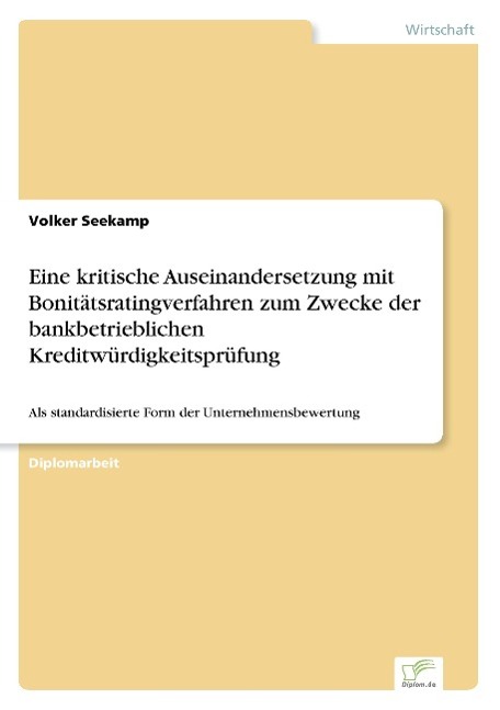 Eine kritische Auseinandersetzung mit Bonitätsratingverfahren zum Zwecke der bankbetrieblichen Kreditwürdigkeitsprüfung