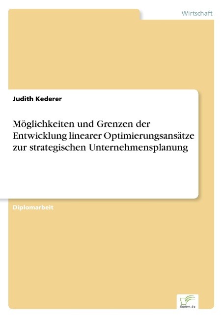 Möglichkeiten und Grenzen der Entwicklung linearer Optimierungsansätze zur strategischen Unternehmensplanung