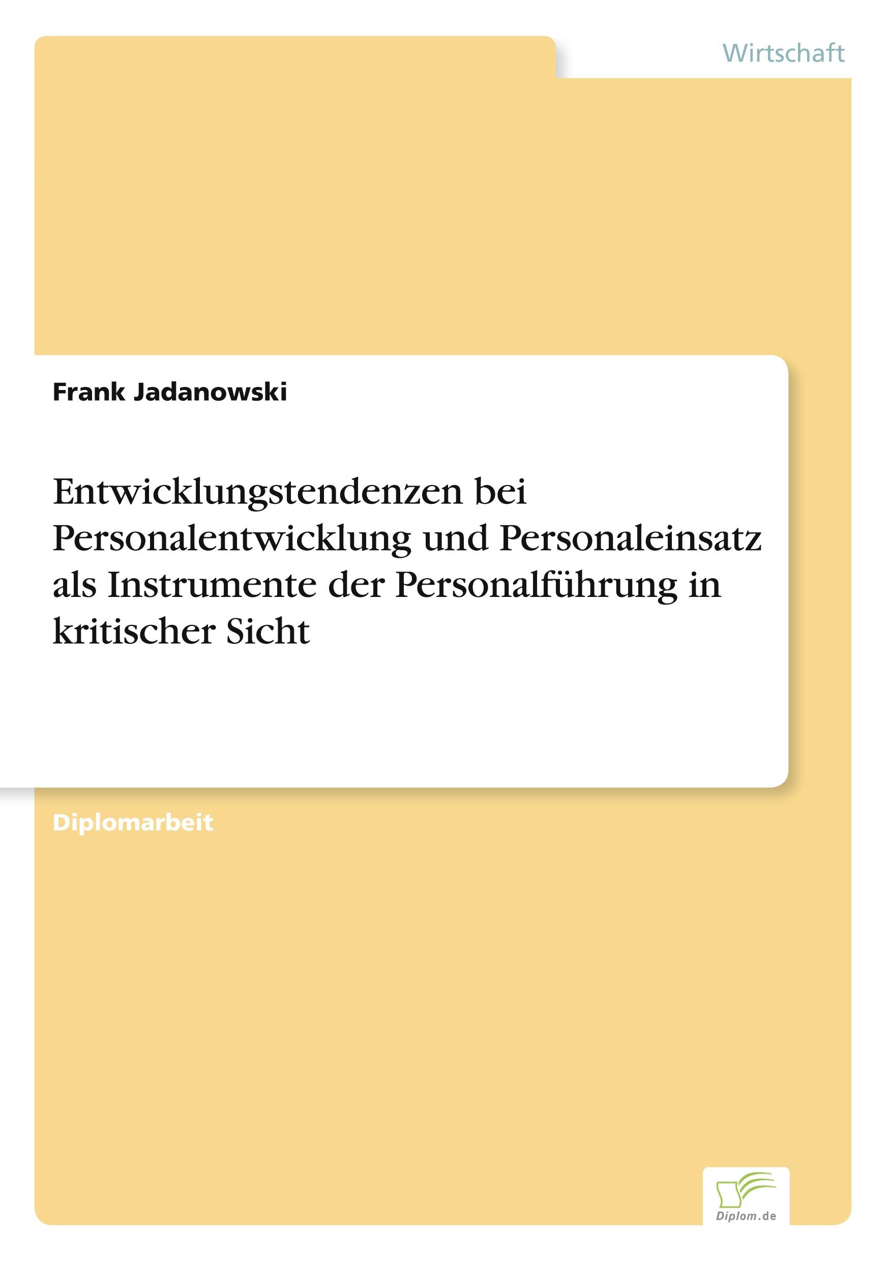 Entwicklungstendenzen bei Personalentwicklung und Personaleinsatz als Instrumente der Personalführung in kritischer Sicht