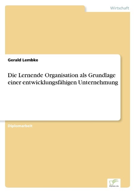 Die Lernende Organisation als Grundlage einer entwicklungsfähigen Unternehmung