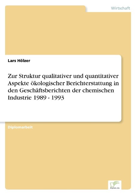 Zur Struktur qualitativer und quantitativer Aspekte ökologischer Berichterstattung in den Geschäftsberichten der chemischen Industrie 1989 - 1993