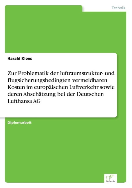 Zur Problematik der luftraumstruktur- und flugsicherungsbedingten vermeidbaren Kosten im europäischen Luftverkehr sowie deren Abschätzung bei der Deutschen Lufthansa AG