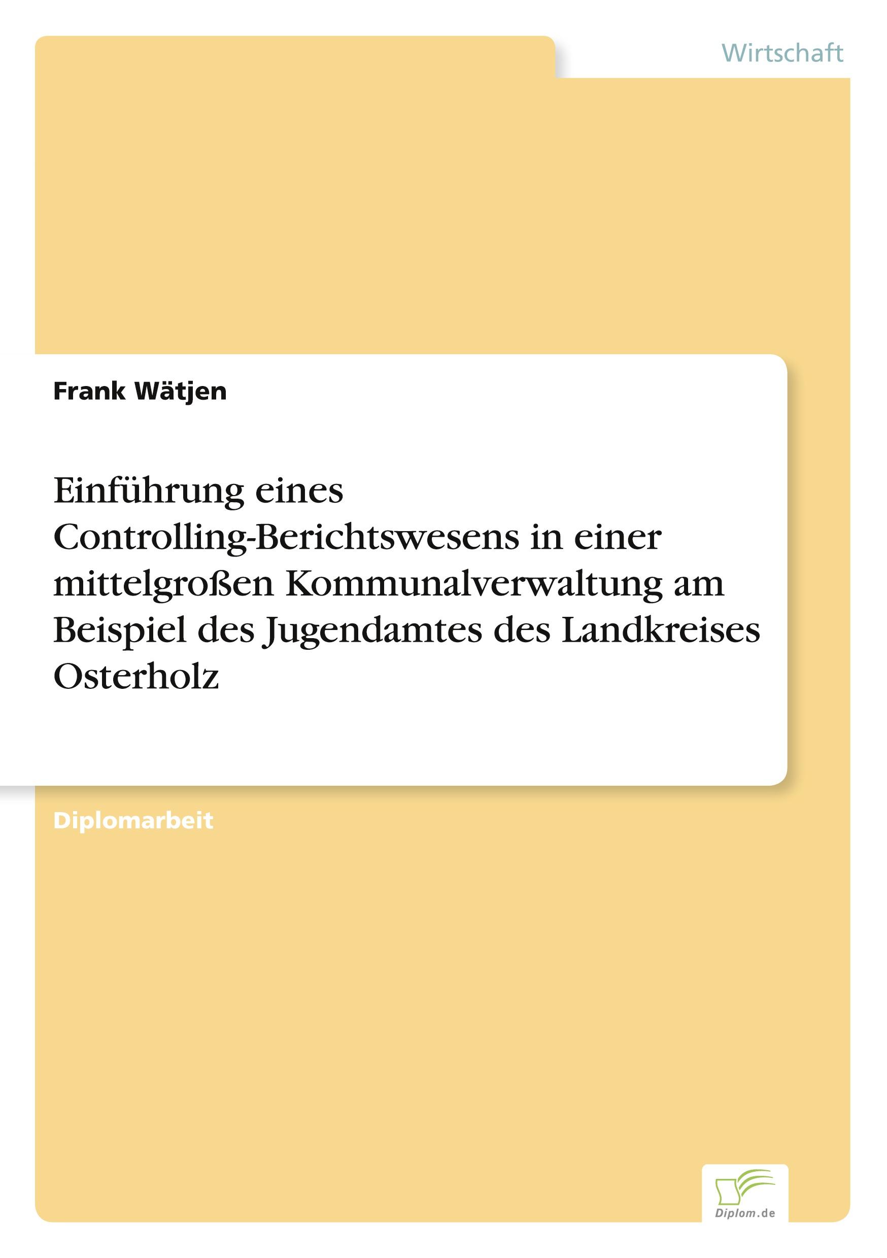 Einführung eines Controlling-Berichtswesens in einer mittelgroßen Kommunalverwaltung am Beispiel des Jugendamtes des Landkreises Osterholz