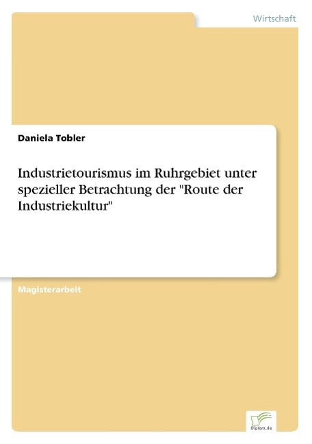 Industrietourismus im Ruhrgebiet unter spezieller Betrachtung der "Route der Industriekultur"