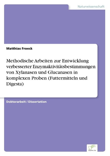 Methodische Arbeiten zur Entwicklung verbesserter Enzymaktivitätsbestimmungen von Xylanasen und Glucanasen in komplexen Proben (Futtermitteln und Digesta)