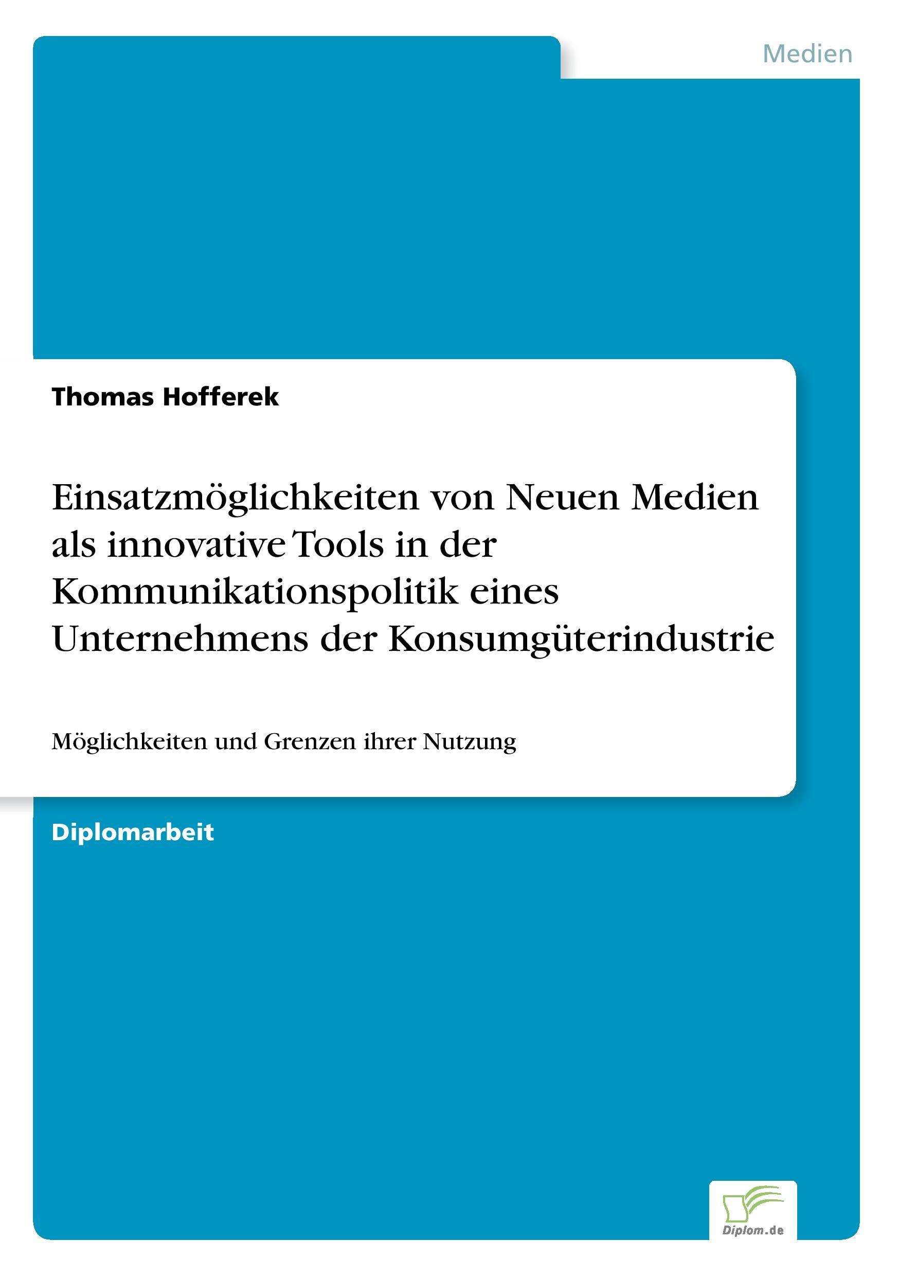 Einsatzmöglichkeiten von Neuen Medien als innovative Tools in der Kommunikationspolitik eines Unternehmens der Konsumgüterindustrie