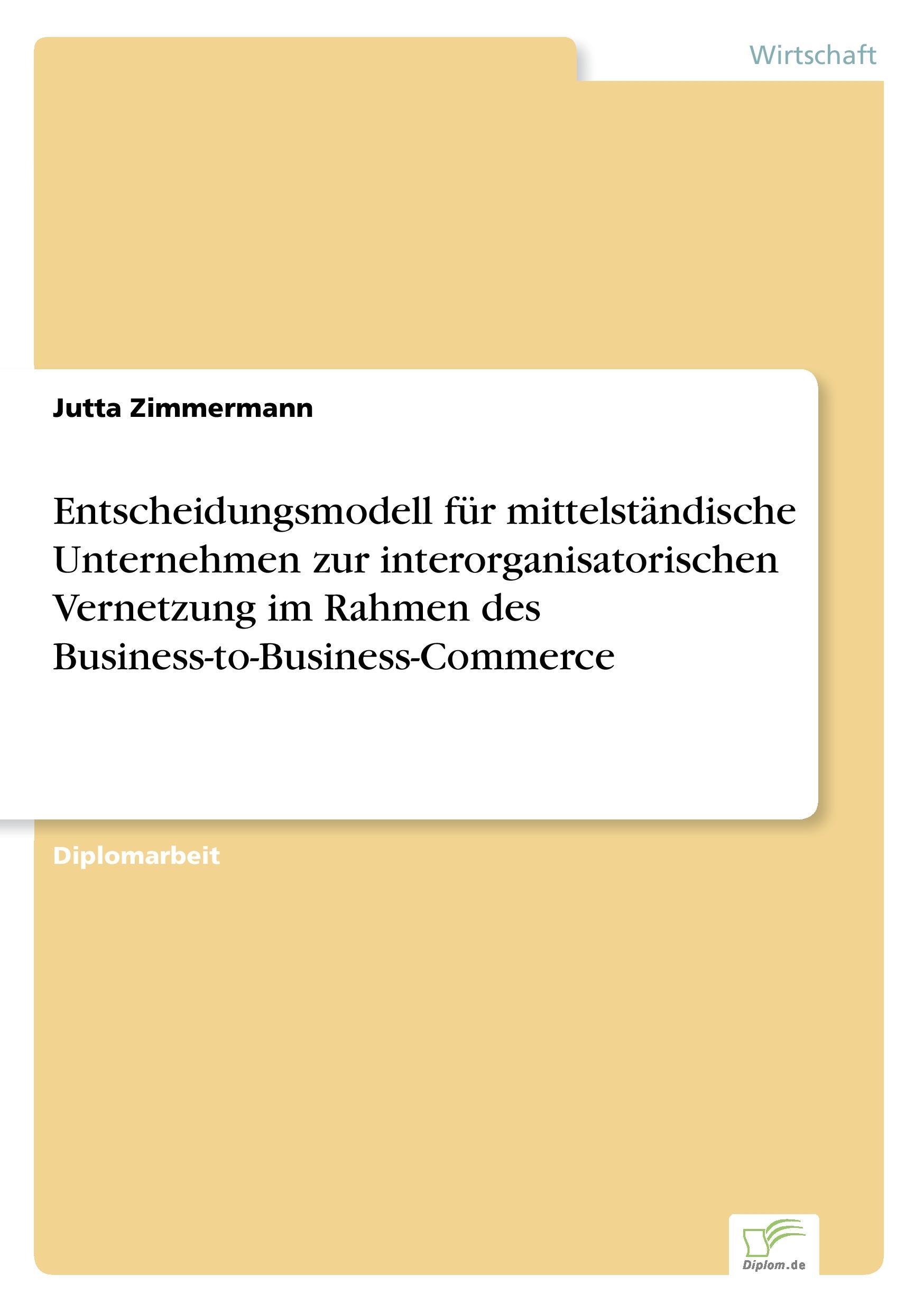 Entscheidungsmodell für mittelständische Unternehmen zur interorganisatorischen Vernetzung im Rahmen des Business-to-Business-Commerce