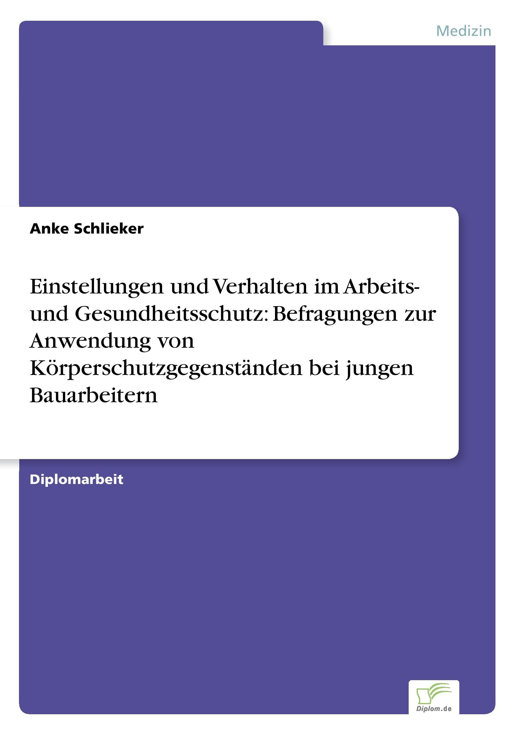 Einstellungen und Verhalten im Arbeits- und Gesundheitsschutz: Befragungen zur Anwendung von Körperschutzgegenständen bei jungen Bauarbeitern