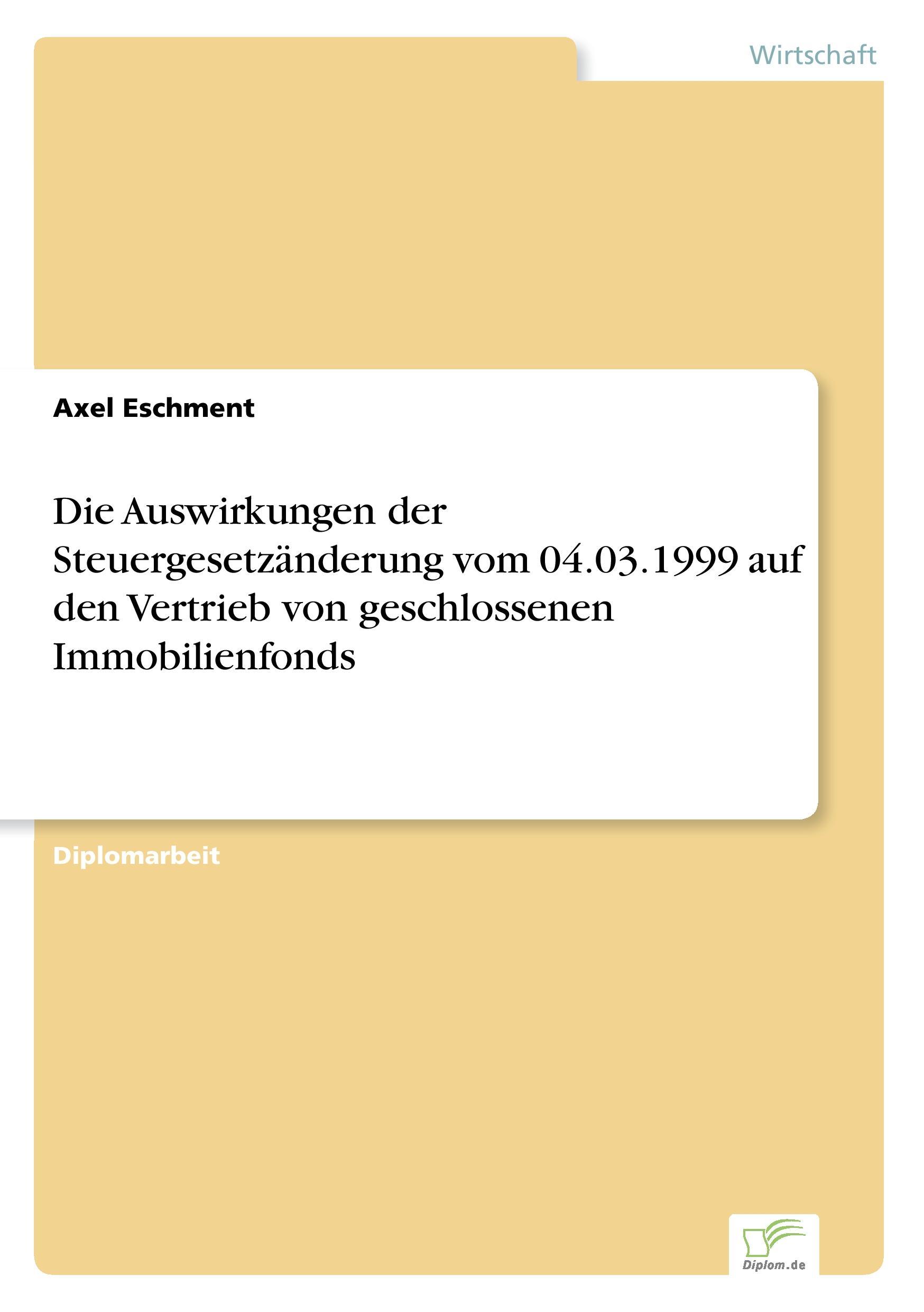 Die Auswirkungen der Steuergesetzänderung vom 04.03.1999 auf den Vertrieb von geschlossenen Immobilienfonds