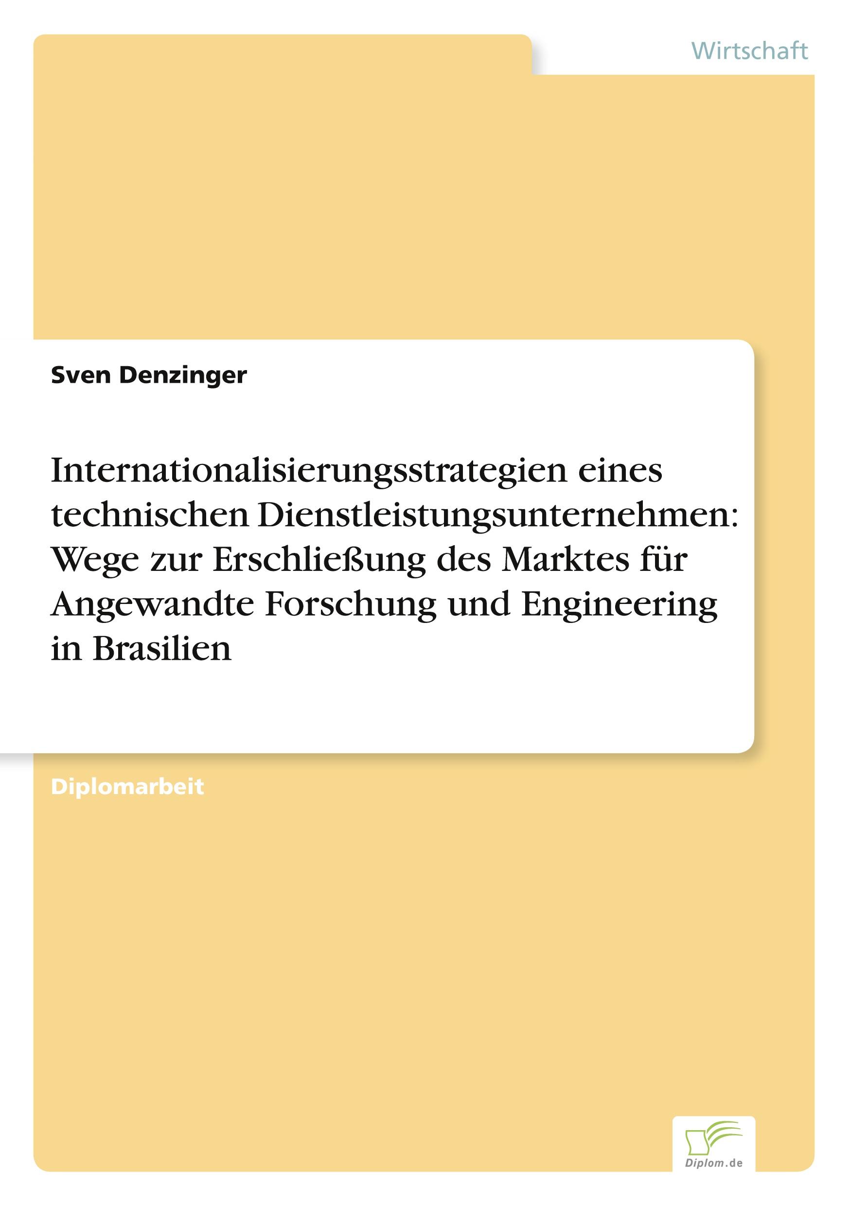 Internationalisierungsstrategien eines technischen Dienstleistungsunternehmen: Wege zur Erschließung des Marktes für Angewandte Forschung und Engineering in Brasilien