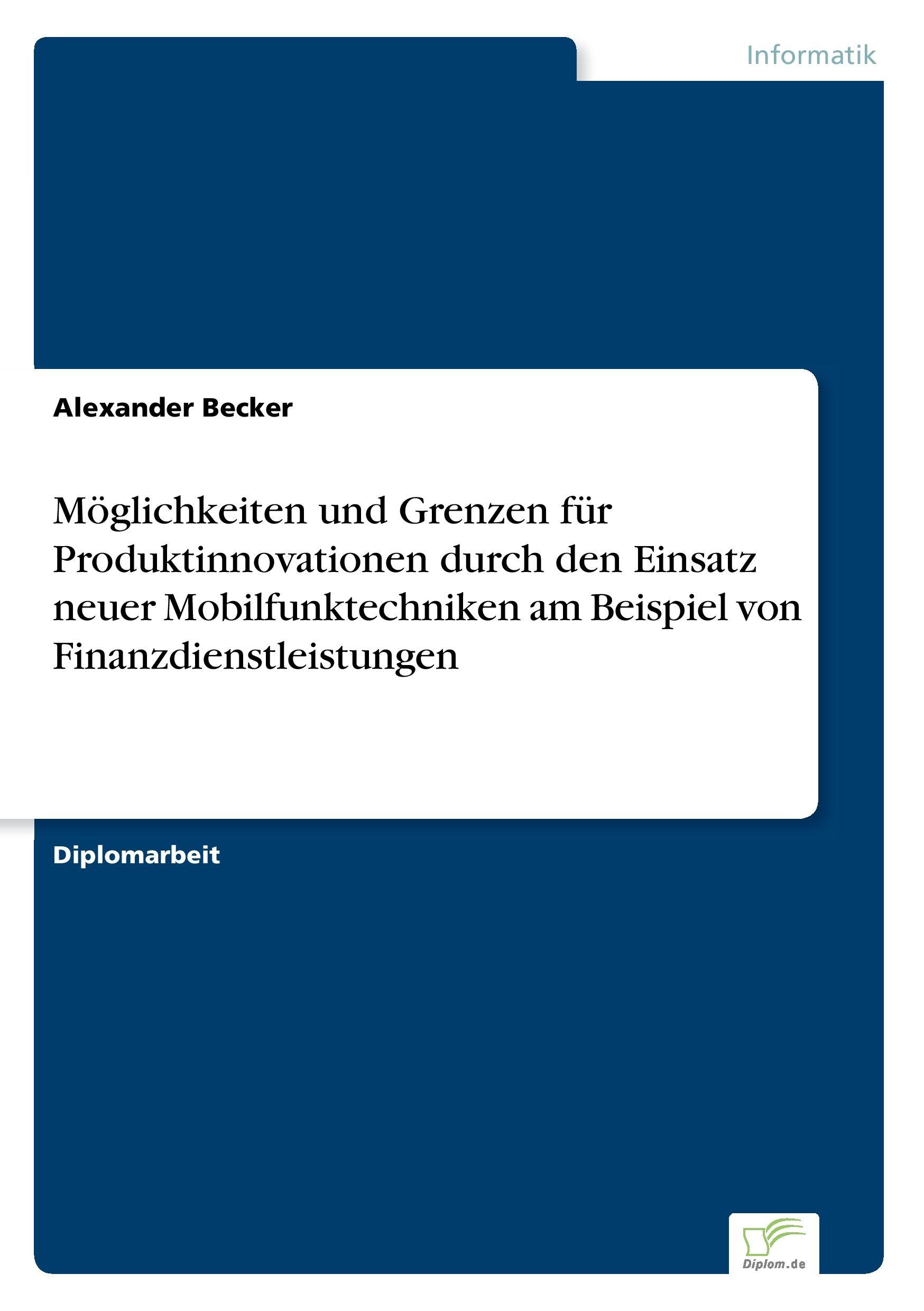 Möglichkeiten und Grenzen für Produktinnovationen durch den Einsatz neuer Mobilfunktechniken am Beispiel von Finanzdienstleistungen