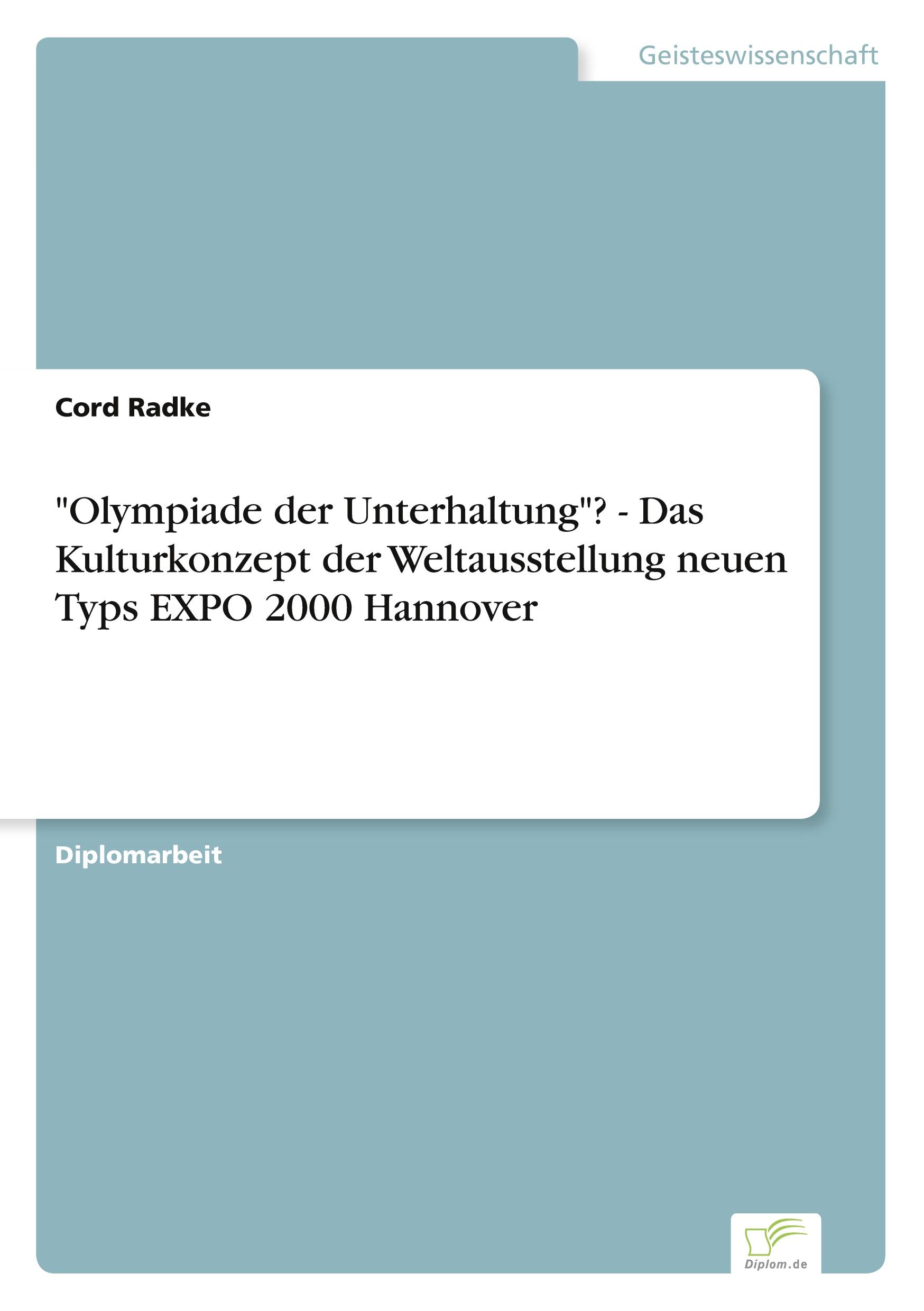 "Olympiade der Unterhaltung"? - Das Kulturkonzept der Weltausstellung neuen Typs EXPO 2000 Hannover