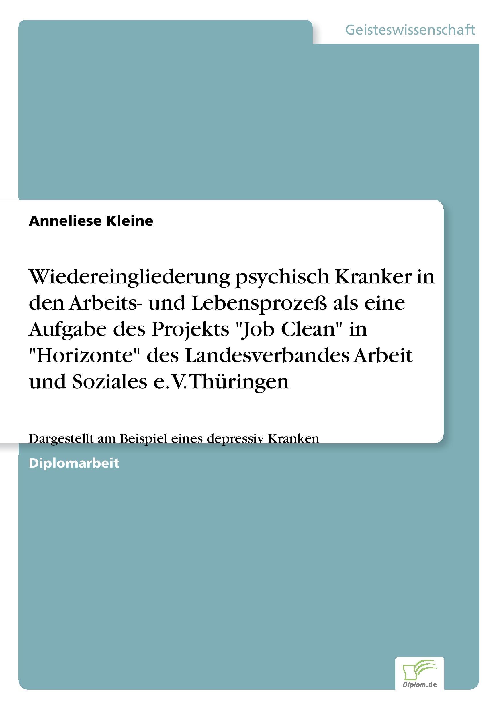 Wiedereingliederung psychisch Kranker in den Arbeits- und Lebensprozeß als eine Aufgabe des Projekts "Job Clean" in "Horizonte" des Landesverbandes Arbeit und Soziales e. V. Thüringen