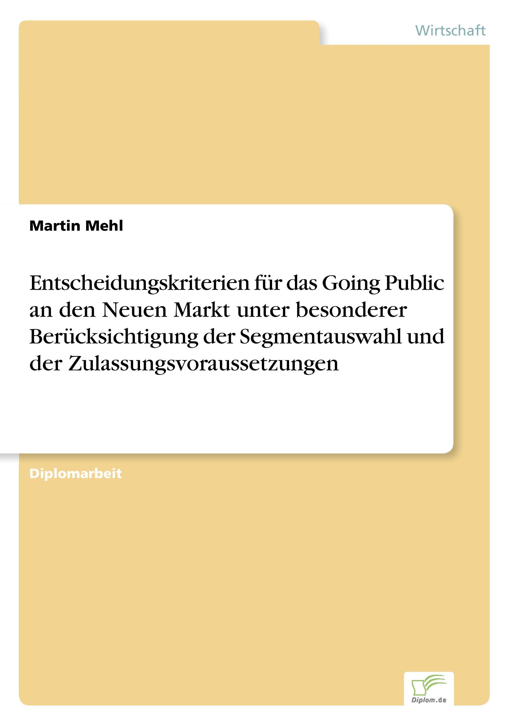 Entscheidungskriterien für das Going Public an den Neuen Markt unter besonderer Berücksichtigung der Segmentauswahl und der Zulassungsvoraussetzungen