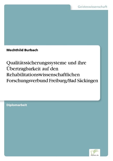 Qualitätssicherungssysteme und ihre Übertragbarkeit auf den Rehabilitationswissenschaftlichen Forschungsverbund Freiburg/Bad Säckingen