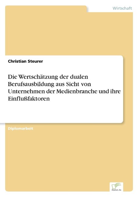 Die Wertschätzung der dualen Berufsausbildung aus Sicht von Unternehmen der Medienbranche und ihre Einflußfaktoren